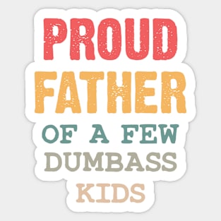 Proud Father Of A Few Dumbass Kids Sticker